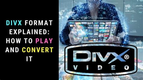 DivX Explained: What Is DivX Format .